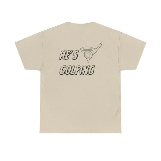 He's Golfing Tee